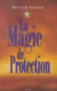 La magie de protection - Guérin Patrick