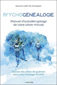 Psychogénéalogie. Manuel d'autodécryptage de votre arbre-minute - Van den Bogaert Judith - Van den Bogaert Eduard -