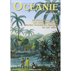 Dictionnaire illustré des explorateurs et grands voyageurs français du XIXe siècle. Tome 4, Océanie - Broc Numa - Angleviel Frédéric - Huetz de Lemps Ch