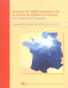 Lectures de l'Atlas linguistique de la France de Giliéron et Edmont. Du temps dans l'espace - Le Berre Yves - Le Dû Jean - Brun-Trigaud Guylaine