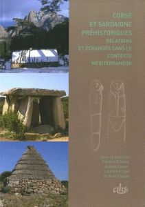 Corse et Sardaigne préhistoriques : relations et échanges dans le contexte méditerranéen - D'Anna André - Césari Joseph - Ogel Laurence - Vaq