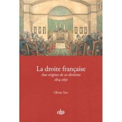 La droite française. Aux origines de ses divisions (1814-1830) - Tort Olivier - Chaline Jean-Pierre