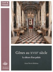 Gênes au XVIIIe siècle. Le décor d'un palais - Perrin Khelissa Anne - Fuhring Peter