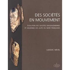 Des sociétés en mouvement. Evolution des sociétés magdaléniennes et aziliennes des Alpes du Nord fra - Mevel Ludovic - Marchand Grégor