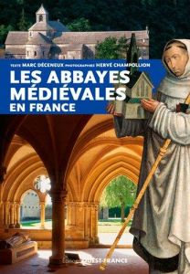 Les abbayes médiévales en France - Déceneux Marc - Champollion Hervé