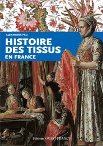 Histoire des tissus en France - Fau Alexandra