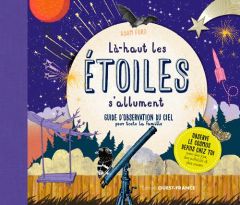 Là-haut les étoiles s'allument. Guide d'observation du ciel pour toute la famille - Ford Adam - Broadbent David - Pieroni Marie