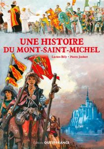 Une histoire du Mont-Saint-Michel - Bély Lucien - Joubert Pierre