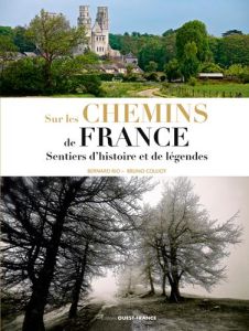 Sur les chemins de France. Sentiers d'histoire et de légende - Colliot Bruno - Rio Bernard