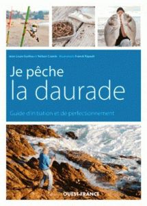 Je pêche la daurade royale et autres sparides. Guide d'initiation et de perfectionnement - Guillou Jean-Louis - Ripault Franck