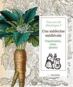 Vous avez dit mandragore ? Une médecine médiévale - Le Blévec Daniel - Clementz Elisabeth - Laget Pier