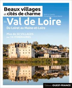 Beaux villages et cités de charme du Val de Loire - Le Goaziou Marie - Avenet Pascal