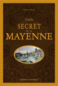 Guide secret de la Mayenne - Deslais Pierre