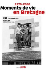Moments de vie en Bretagne. 1970-2020 - Le Gall Pierre