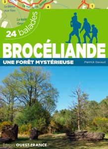 Brocéliande, une forêt mystérieuse. 24 balades - Gavaud Pierrick