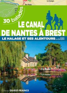 Le canal de Nantes à Brest. Le halage et alentours, 30 balades - Le Borgne Alain - Le Pape Alban