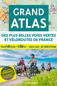 Grand atlas des plus belles voies vertes et véloroutes de France. Edition revue et augmentée - Mérienne Patrick - Bonduelle Michel