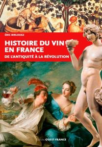 Histoire du vin en France. De l'Antiquité à la Révolution - Birlouez Eric