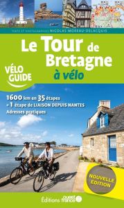 Le tour de Bretagne à vélo. Depuis Saint-Malo, via Saint-Brieuc, Paimpol, Lannion, Brest, Douarnenez - Moreau-Delacquis Nicolas