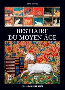 Bestiaire du Moyen Age. Images de la réalité et réalités de l'imaginaire - Cintré René