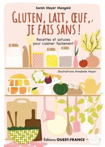 Gluten, lait, oeuf, je fais sans ! Recettes et astuces... - Meyer Annabelle - Meyer Mangold sarah