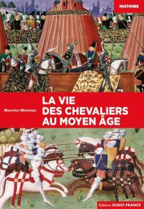 La vie des chevaliers au Moyen Age - Meuleau Maurice