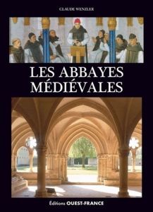 Les abbayes médiévales - Wenzler Claude