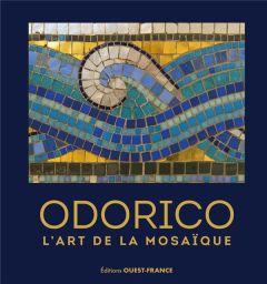 Odorico, l'art de la mosaique - Lemaître Capucine - Enocq Daniel - Ronné Hervé