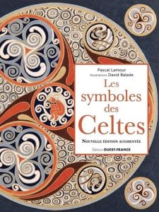 Les symboles des Celtes. Edition revue et augmentée - Balade David - Lamour Pascal