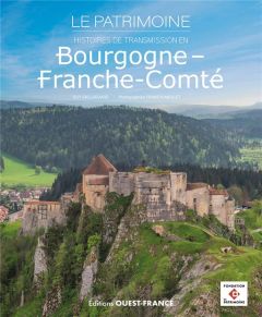 Bourgogne-Franche-Comté. Le Patrimoine - Histoires de transmission - Sallavuard Guy - Meslet Francis