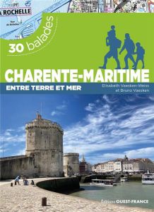 Charente-Maritime entre terre et mer. 30 balades - Vaesken-Weiss Elisabeth - Vaesken Bruno - Le Pape