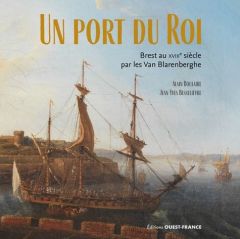 Un port du Roi. Brest au XVIIIe siècle par les Van Blarenberghe - Boulaire Alain