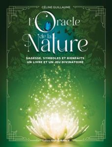 L'Oracle de la Nature. Sagesse, symboles et bienfaits. Un livre et un jeu divinatoire - Guillaume Céline