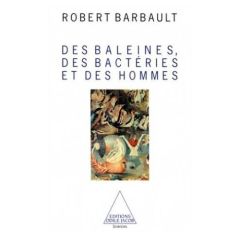 Des baleines, des bactéries et des hommes - Barbault Robert