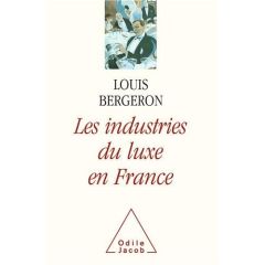 Les industries du luxe en France - Bergeron Louis