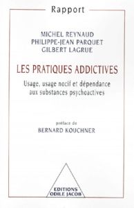 LES PRATIQUES ADDICTIVES. Usage, usage nocif et dépendance aux substances psychoactives - Lagrue Gilbert - Parquet Philippe-Jean - Reynaud M