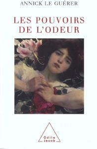 Les pouvoirs de l'odeur - Le Guérer Annick