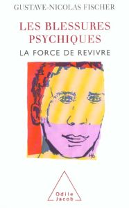 Les blessures psychiques. La force de revivre - Fischer Gustave-Nicolas