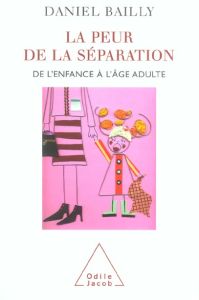 La peur de la séparation. De l'enfance à l'âge adulte - Bailly Daniel