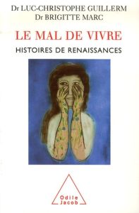 Le Mal de Vivre. Histoires de renaissances - Guillerm Luc-Christophe - Marc Brigitte