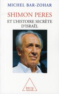 Shimon Peres et l'histoire secrète d'Israël - Bar-Zohar Michel - Bessières Michel