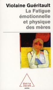 La fatigue émotionnelle et physique des mères. Le burn-out maternel - Guéritault Violaine - Lelord François