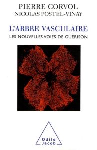 L'arbre vasculaire. Nouvelles voies de guérison - Corvol Pierre - Postel-Vinay Nicolas