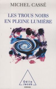 Les trous noirs en pleine lumière - Cassé Michel