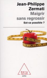 Maigrir sans regrossir. Est-ce possible ? - Zermati Jean-Philippe