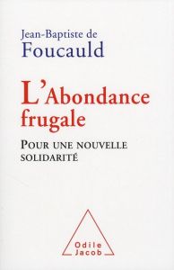 L'abondance frugale. Pour une nouvelle solidarité - Foucauld Jean-Baptiste de