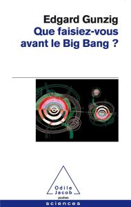 Que faisiez-vous avant le Big Bang ? - Gunzig Edgard