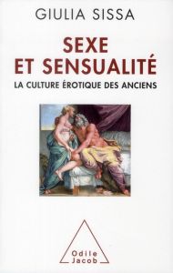 Sexe et sensualité. La culture érotique des Anciens - Sissa Giulia