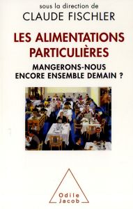 Les alimentations particulières. Mangerons-nous encore ensemble demain ? - Fischler Claude - Pardo Véronique