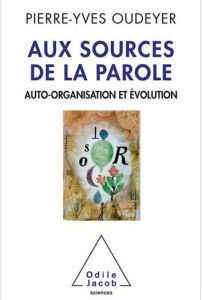 Aux sources de la parole. Auto-organisation et évolution - Oudeyer Pierre-Yves